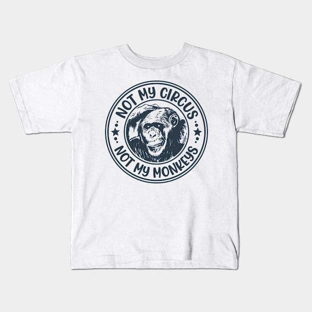 Not My Circus, Not My Monkeys Funny Primate Graphic Kids T-Shirt by Graphic Duster